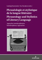 PhrasÃ©ologie et stylistique de la langue littÃ©raire Phraseology and Stylistics of Literary Language; Approches interdisciplinaires Interdisciplinary Approaches