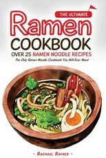 The Ultimate Ramen Cookbook - Over 25 Ramen Noodle Recipes
