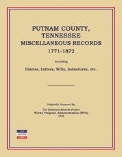 Putnam County, Tennessee, Miscellaneous Records 1771-1872; Including Diaries, Letters, Wills, Indentures, Etc.