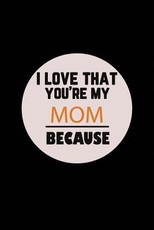 I Love That You're My Mom Because