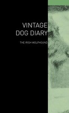 The Vintage Dog Diary - The Irish Wolfhound