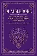 Dumbledore: The Life and Lies of Hogwarts's Renowned Headmaster