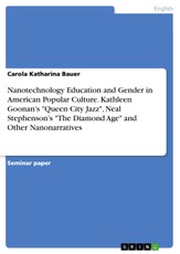 Nanotechnology Education and Gender in American Popular Culture. Kathleen Goonan's "Queen City Jazz", Neal Stephenson's "The Diamond Age" and Other Nanonarratives