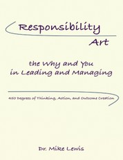 Responsibility Art the Why and You In Leading and Managing: 450 Degrees of Thinking, Action, and Outcome Creation