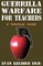 Guerrilla Warfare For Teachers