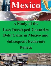 A Study of the Less-Developed-Countries Debt Crisis in Mexico and Subsequent Eco