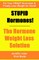 STUPID Hormones! The Hormone Weight Loss Solution