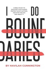 I Do Boundaries: A Bible Study to Discover your Power, Protect what Matters, and Stop Feeling Bad about It