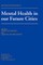 Mental Health in Our Future Cities