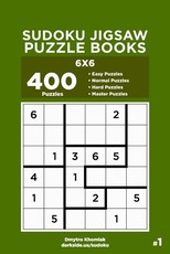 Sudoku Jigsaw Puzzle Books - 400 Easy to Master Puzzles 6x6 (Volume 1)
