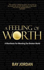 A Feeling of Worth - a manifesto for mending our broken world