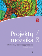 Projektų mozaika. Informacinių technologijų vadovėlis 7-8 klasei. Antroji knyga (serija „Šok“)