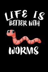 Life Is Better With Worms