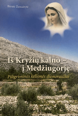 Iš Kryžių kalno – į Medžiugorję: piligriminės kelionės dienoraščiai