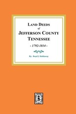Land Deeds of Jefferson County, Tennessee, 1792-1814.