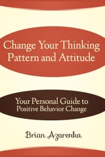 Change Your Thinking Pattern and Attitude: Your Personal Guide to Positive Behavior Change