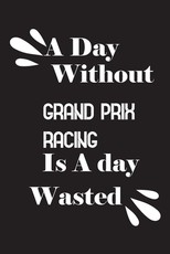 A day without Grand Prix racing is a day wasted
