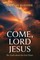 Come, Lord Jesus