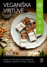 VEGANIŠKA VIRTUVĖ: daugiau nei 100 receptų įvairovę mėgstantiems visavalgiams, vegetarams ir, žinoma – veganams!
