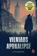 VILNIAUS APOKALIPSĖ: kvapą gniaužiantis lietuviškas postapokaliptinis romanas tiems, kam patiko THE WALKING DEAD