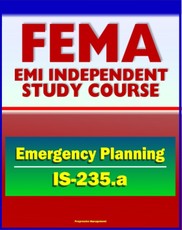 21st Century FEMA Study Course: Emergency Planning (IS-235.a) - Community Emergency Plan Review, Incident Management Case Studies, NRF, ESF, EOP, Appendices and Annexes