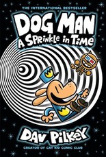 Dog Man: A Sprinkle in Time: A Graphic Novel (Dog Man #15): From the Creator of Captain Underpants