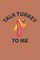 Talk Turkey to Me