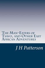 The Man-Eaters of Tsavo, and Other East African Adventures