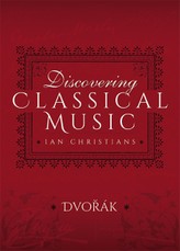 Discovering Classical Music: Dvorak