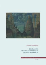 Čiurlionis: nesuprasto genijaus tragiškas skrydis. III tomas Čiurlionio kūrybos tyrinėjimai
