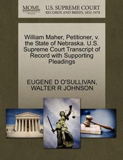 William Maher, Petitioner, V. the State of Nebraska. U.S. Supreme Court Transcript of Record with Supporting Pleadings