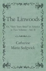 The Linwoods - Or, Sixty Years Since in America in Two Volumes - Vol. II