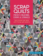 Scrap Quilts from Crumbs, Strips and Strings