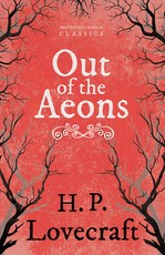 Out of the Aeons (Fantasy and Horror Classics);With a Dedication by George Henry Weiss