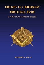 Thoughts of A Modern-Day Prince Hall Mason A Collection of Short Essays