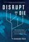 Disrupt or Die