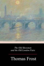 The Old Showmen and the Old London Fairs