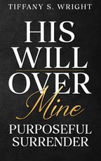 His Will Over Mine (Purposeful Surrender)