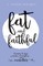 Fat and Faithful