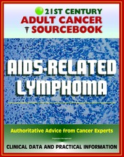 21st Century Adult Cancer Sourcebook: AIDS-Related Lymphoma and Primary CNS Lymphoma - Clinical Data for Patients, Families, and Physicians