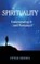 Spirituality: Understanding It and Pursuing It