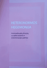 Heteronormos hegemonija. Homoseksualių žmonių socialinė atskirtis ir diskriminacijos patirtys