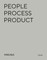 Process - People - Product