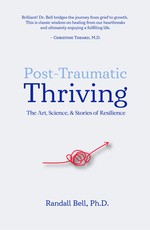 Post-Traumatic Thriving: The Art, Science, & Stories of Resilience