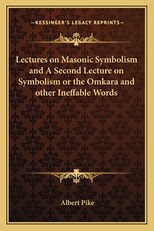 Lectures on Masonic Symbolism and a Second Lecture on Symbolism or the Omkara and Other Ineffable Words