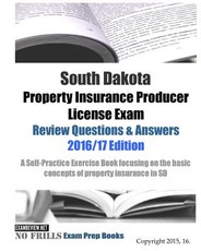 South Dakota Property Insurance Producer License Exam Review Questions & Answers 2016/17 Edition