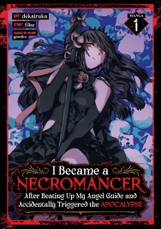 I Became a Necromancer After Beating Up My Angel Guide and Accidentally Triggered the Apocalypse (Manga) Vol. 1