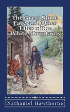 The Great Stone Face, and Other Tales of the White Mountains