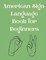 American Sign Language Book For Beginners.Educational Book,Suitable for Children,Teens and Adults.Contains  the Alphabet,Numbers and  a few Colors.