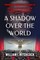 A Shadow Over the World